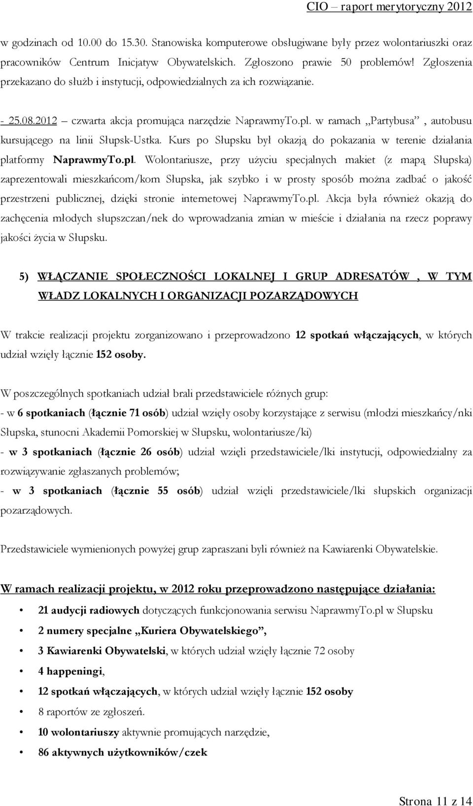 w ramach Partybusa, autobusu kursującego na linii Słupsk-Ustka. Kurs po Słupsku był okazją do pokazania w terenie działania pla