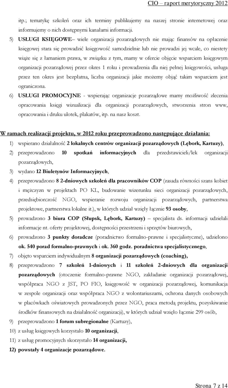 prawa, w związku z tym, mamy w ofercie objęcie wsparciem księgowym organizacji pozarządowej przez okres 1 roku i prowadzenia dla niej pełnej księgowości, usługa przez ten okres jest bezpłatna, liczba