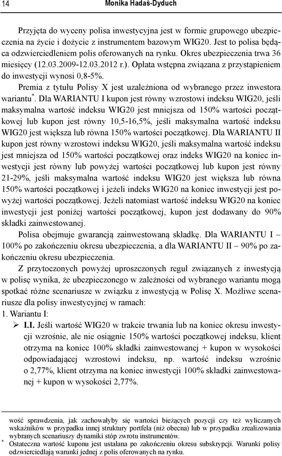 Premia z tytułu Polisy X jest uzależniona od wybranego przez inwestora wariantu *.