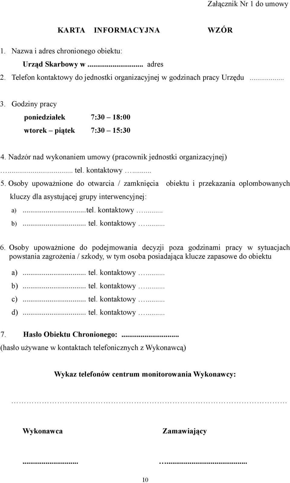 Osoby upoważnione do otwarcia / zamknięcia obiektu i przekazania oplombowanych kluczy dla asystującej grupy interwencyjnej: a)...tel. kontaktowy... b)... tel. kontaktowy... 6.