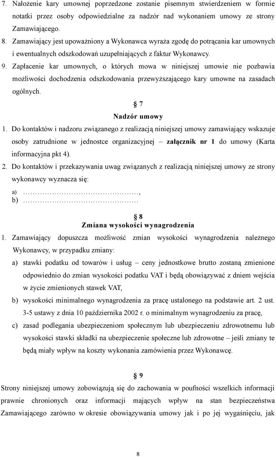 Zapłacenie kar umownych, o których mowa w niniejszej umowie nie pozbawia możliwości dochodzenia odszkodowania przewyższającego kary umowne na zasadach ogólnych. 7 Nadzór umowy 1.