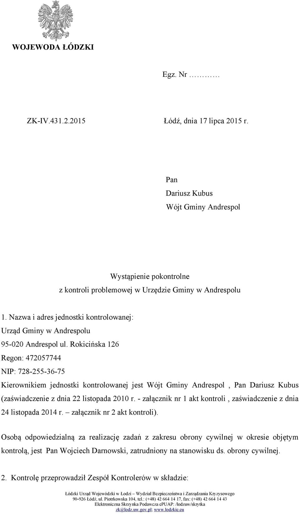 Rokicińska 126 Regon: 472057744 NIP: 728-255-36-75 Kierownikiem jednostki kontrolowanej jest Wójt Gminy Andrespol, Pan Dariusz Kubus (zaświadczenie z dnia 22 listopada 2010 r.