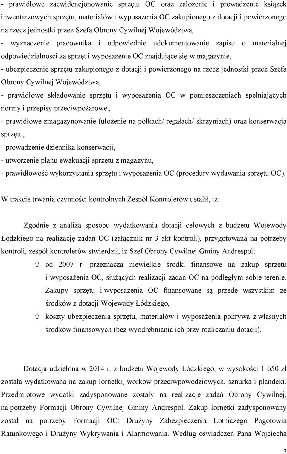 sprzętu zakupionego z dotacji i powierzonego na rzecz jednostki przez Szefa Obrony Cywilnej Województwa, - prawidłowe składowanie sprzętu i wyposażenia OC w pomieszczeniach spełniających normy i