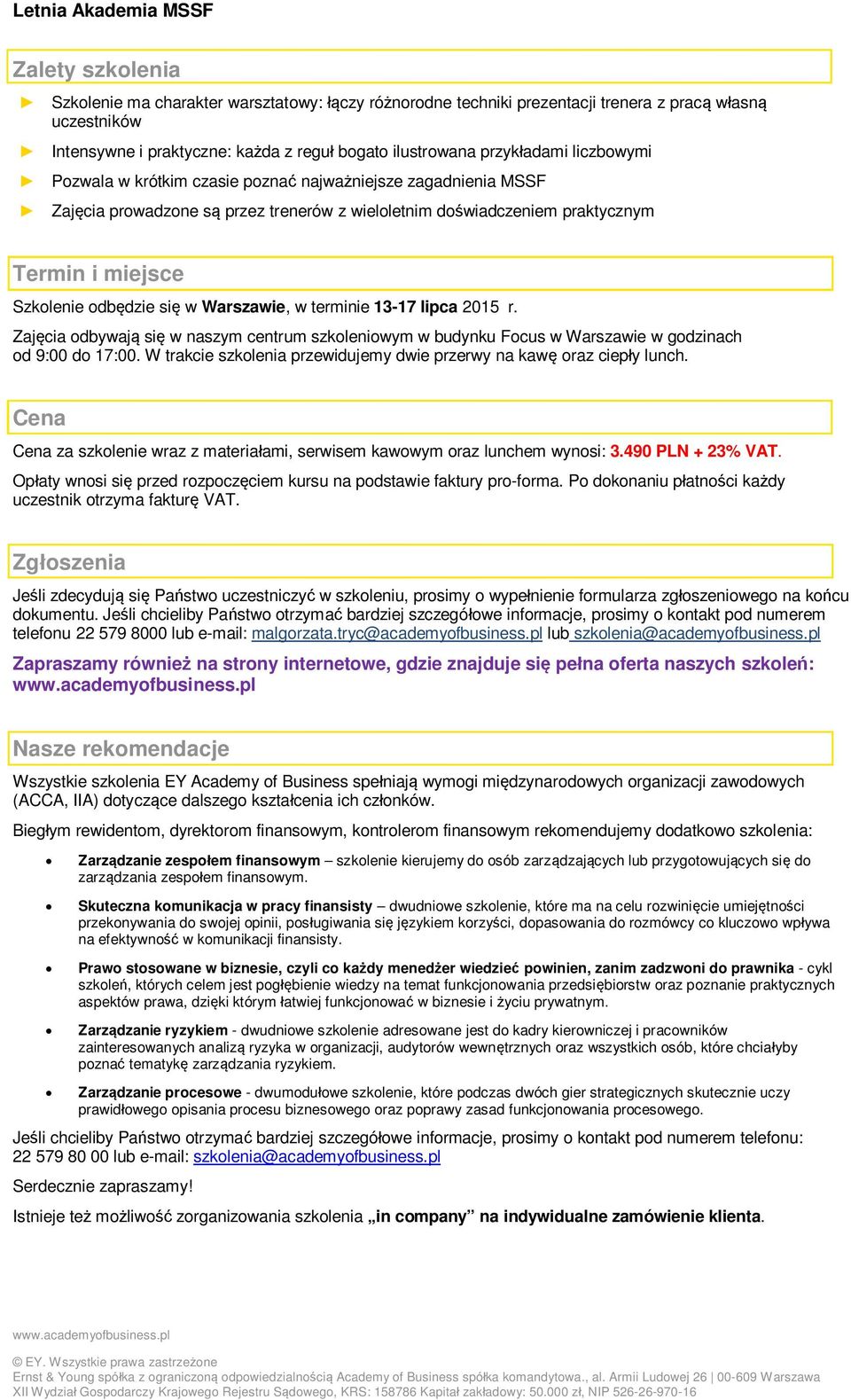 Warszawie, w terminie 13-17 lipca 2015 r. Zajęcia odbywają się w naszym centrum szkoleniowym w budynku Focus w Warszawie w godzinach od 9:00 do 17:00.