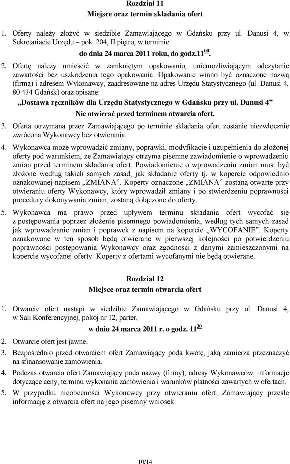 Opakowanie winno być oznaczone nazwą (firmą) i adresem Wykonawcy, zaadresowane na adres Urzędu Statystycznego (ul.