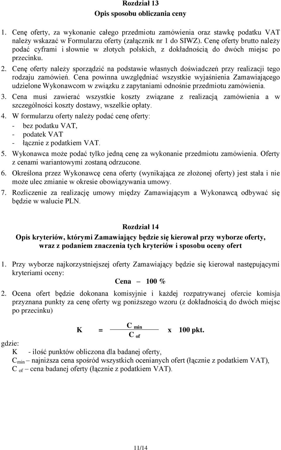 Cenę oferty należy sporządzić na podstawie własnych doświadczeń przy realizacji tego rodzaju zamówień.