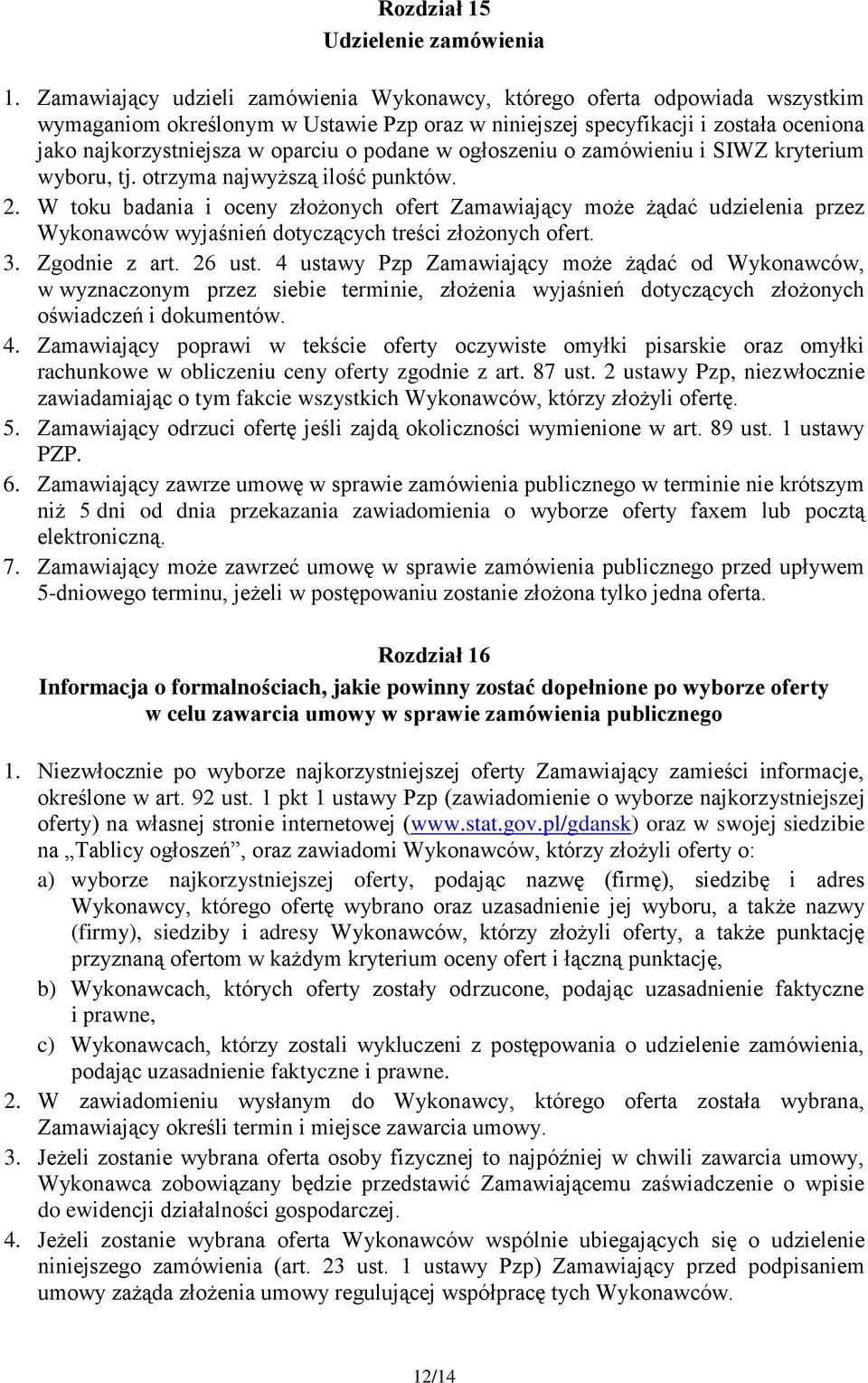 podane w ogłoszeniu o zamówieniu i SIWZ kryterium wyboru, tj. otrzyma najwyższą ilość punktów. 2.