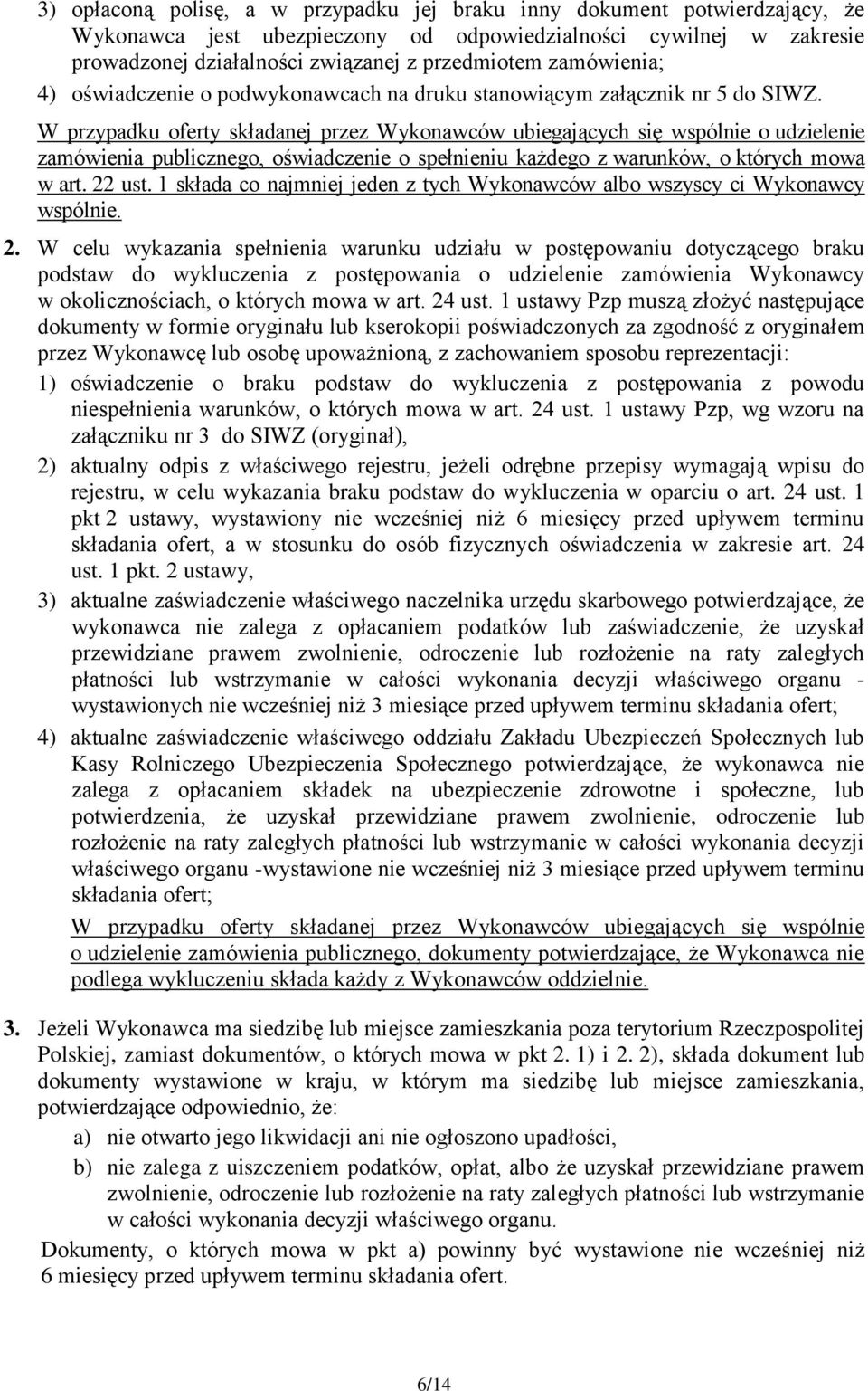 W przypadku oferty składanej przez Wykonawców ubiegających się wspólnie o udzielenie zamówienia publicznego, oświadczenie o spełnieniu każdego z warunków, o których mowa w art. 22 ust.