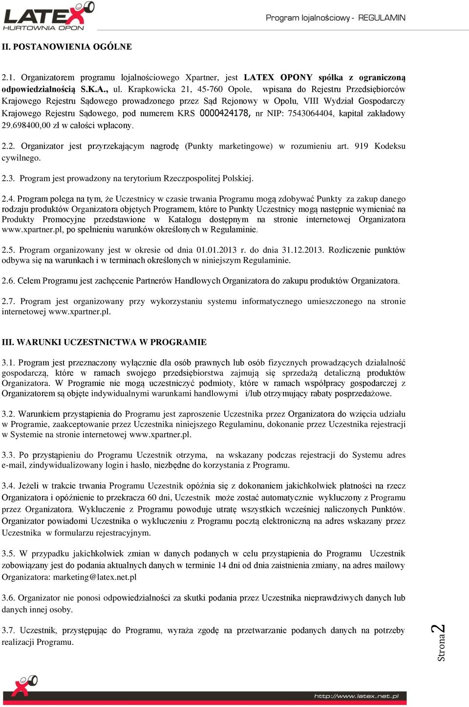 numerem KRS 0000424178, nr NIP: 7543064404, kapitał zakładowy 29.698400,00 zł w całości wpłacony. 2.2. Organizator jest przyrzekającym nagrodę (Punkty marketingowe) w rozumieniu art.