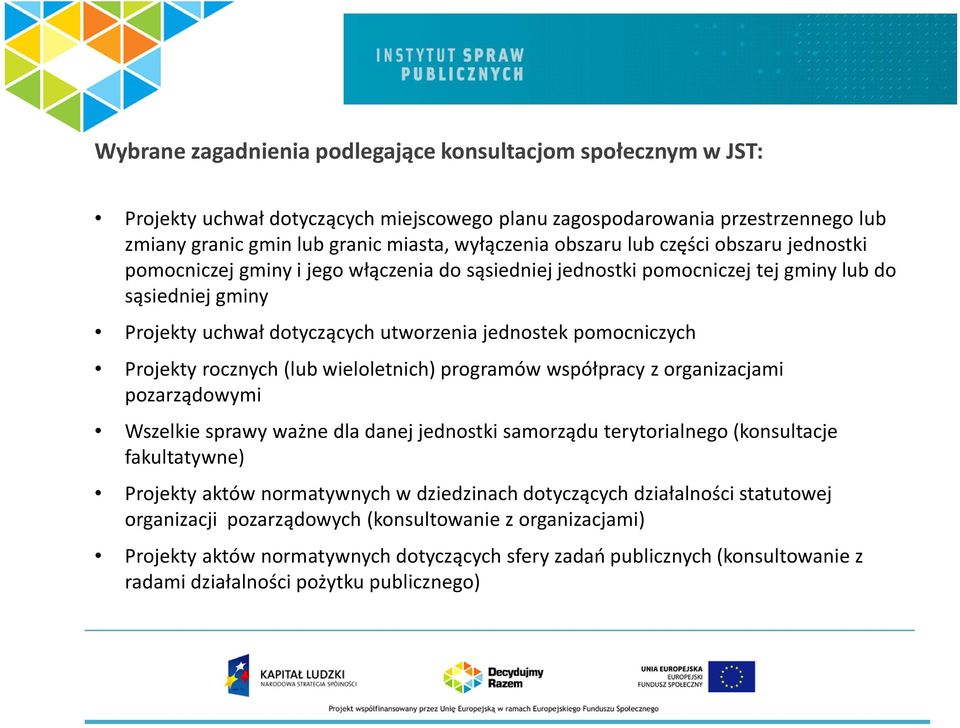 pomocniczych Projekty rocznych (lub wieloletnich) programów współpracy z organizacjami pozarządowymi Wszelkie sprawy ważne dla danej jednostki samorządu terytorialnego (konsultacje fakultatywne)