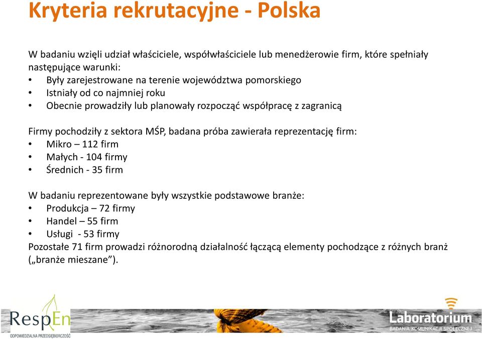 z sektora MŚP, badana próba zawierała reprezentację firm: Mikro 112 firm Małych - 104 firmy Średnich - 35 firm W badaniu reprezentowane były wszystkie podstawowe