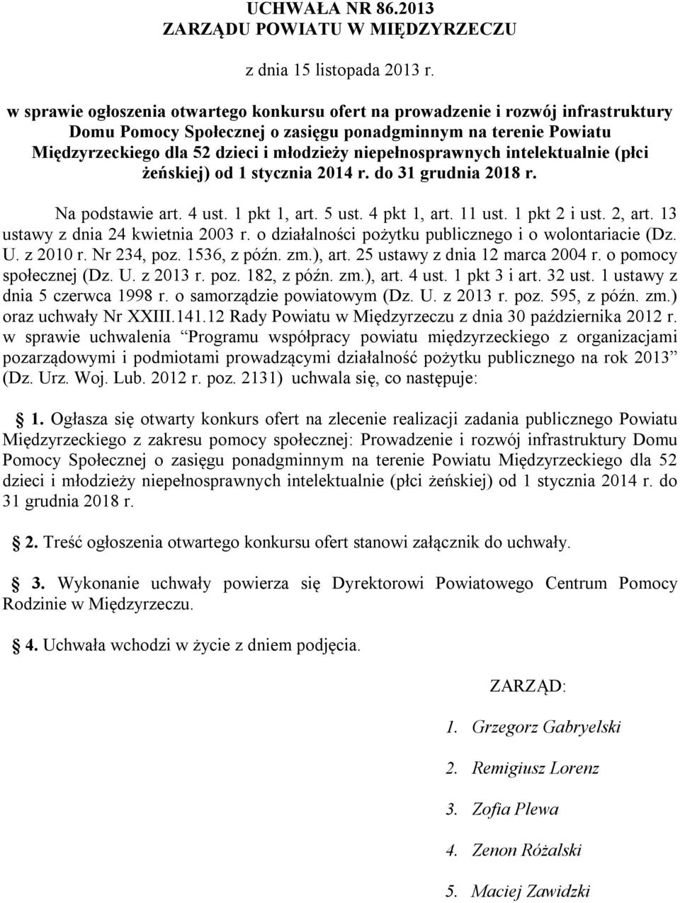 niepełnosprawnych intelektualnie (płci żeńskiej) od 1 stycznia 2014 r. do 31 grudnia 2018 r. Na podstawie art. 4 ust. 1 pkt 1, art. 5 ust. 4 pkt 1, art. 11 ust. 1 pkt 2 i ust. 2, art.