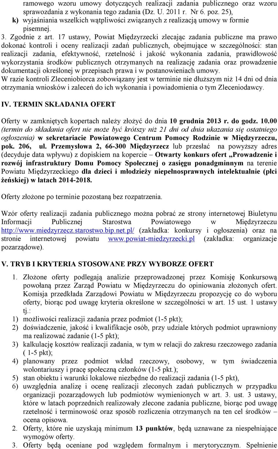 17 ustawy, Powiat Międzyrzecki zlecając zadania publiczne ma prawo dokonać kontroli i oceny realizacji zadań publicznych, obejmujące w szczególności: stan realizacji zadania, efektywność, rzetelność