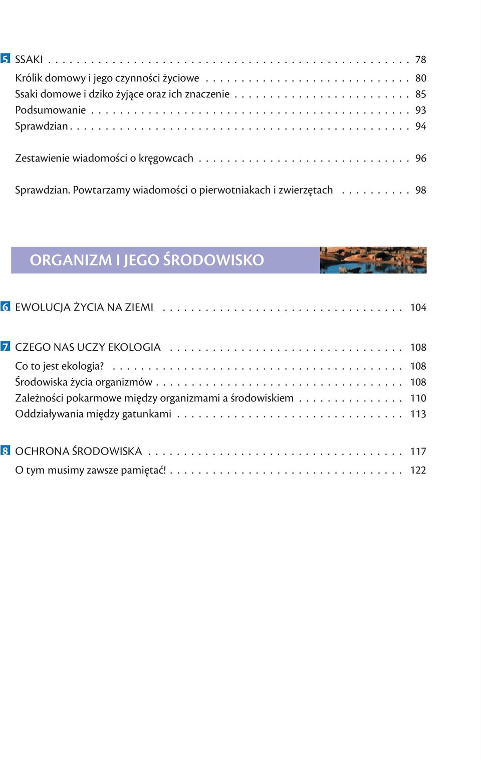 Powtarzamy wiadomości o pierwotniakach i zwierzętach.......... 98 ORGANIZM I JEGO ŚRODOWISKO 6 EWOLUCJA ŻYCIA NA ZIEMI.................................. 104 7 CZEGO NAS UCZY EKOLOGIA.