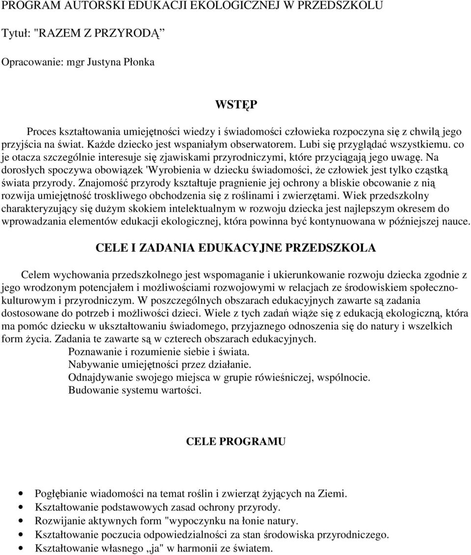 co je otacza szczególnie interesuje się zjawiskami przyrodniczymi, które przyciągają jego uwagę.