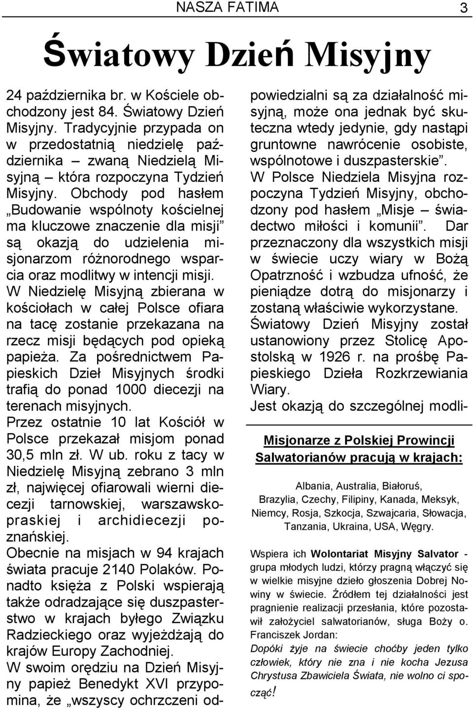 Obchody pod hasłem Budowanie wspólnoty kościelnej ma kluczowe znaczenie dla misji są okazją do udzielenia misjonarzom różnorodnego wsparcia oraz modlitwy w intencji misji.