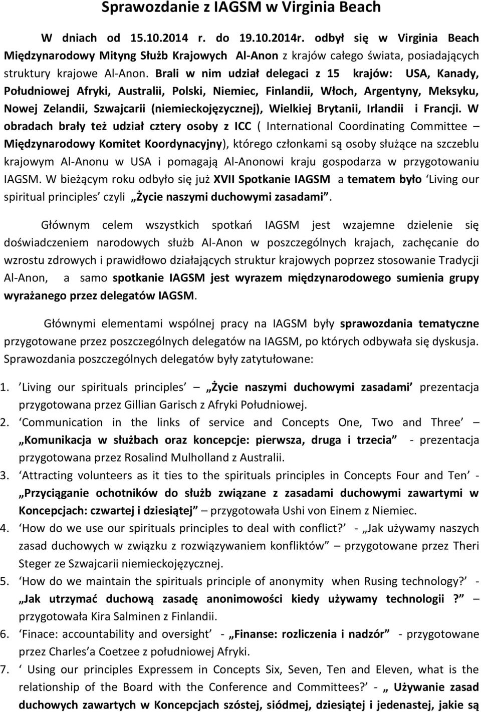 Brali w nim udział delegaci z 15 krajów: USA, Kanady, Południowej Afryki, Australii, Polski, Niemiec, Finlandii, Włoch, Argentyny, Meksyku, Nowej Zelandii, Szwajcarii (niemieckojęzycznej), Wielkiej