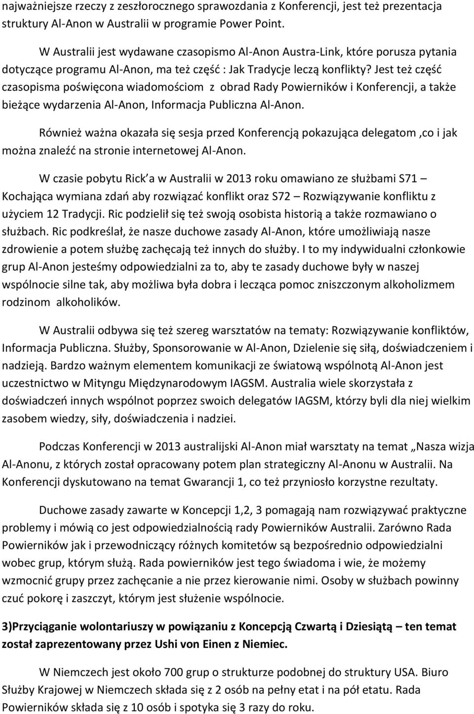 Jest też część czasopisma poświęcona wiadomościom z obrad Rady Powierników i Konferencji, a także bieżące wydarzenia Al-Anon, Informacja Publiczna Al-Anon.