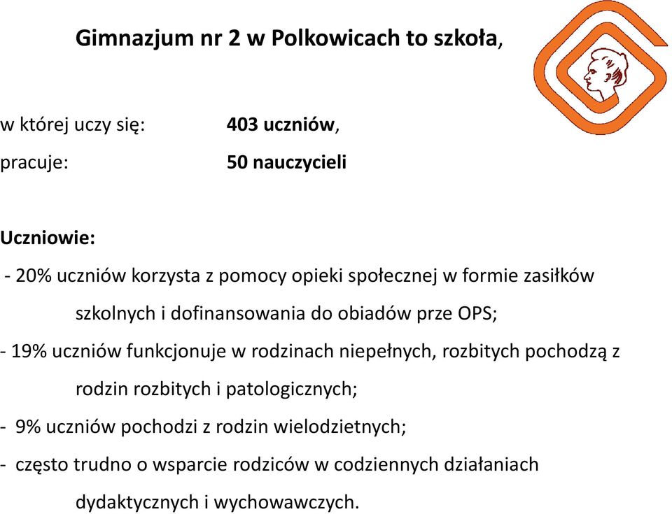 uczniów funkcjonuje w rodzinach niepełnych, rozbitych pochodzą z rodzin rozbitych i patologicznych; - 9% uczniów