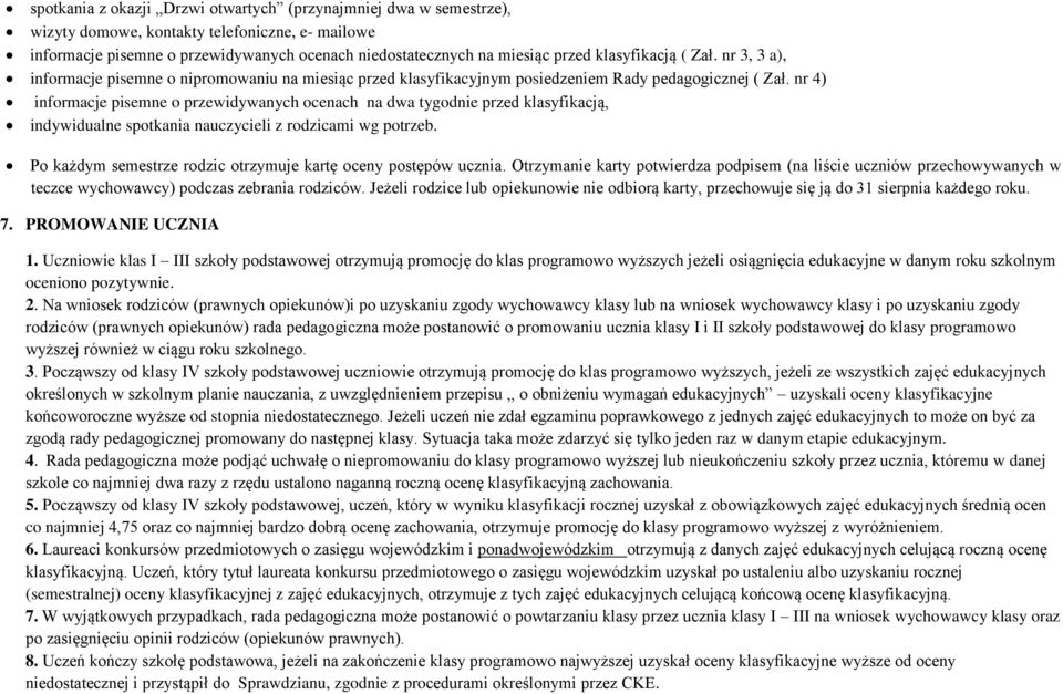 nr 4) informacje pisemne o przewidywanych ocenach na dwa tygodnie przed klasyfikacją, indywidualne spotkania nauczycieli z rodzicami wg potrzeb.