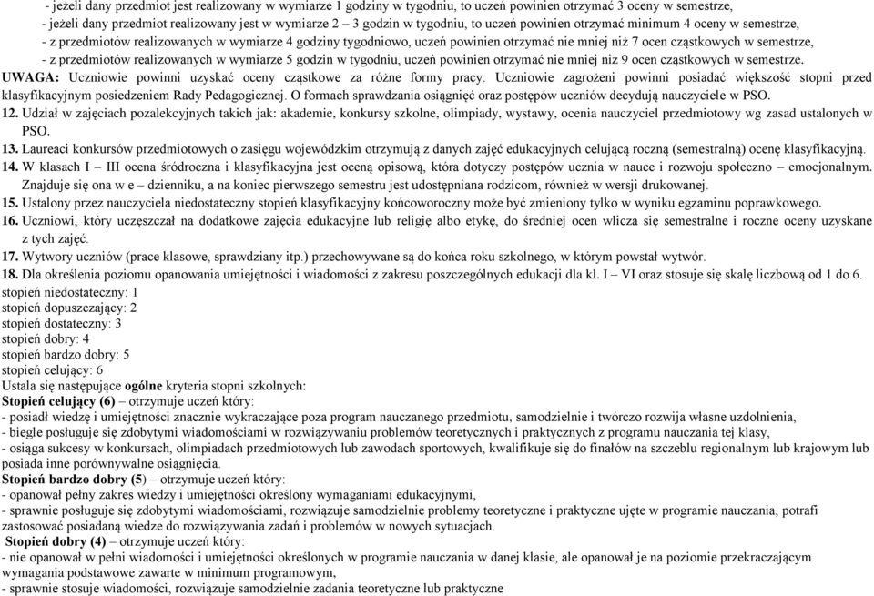 przedmiotów realizowanych w wymiarze 5 godzin w tygodniu, uczeń powinien otrzymać nie mniej niż 9 ocen cząstkowych w semestrze. UWAGA: Uczniowie powinni uzyskać oceny cząstkowe za różne formy pracy.