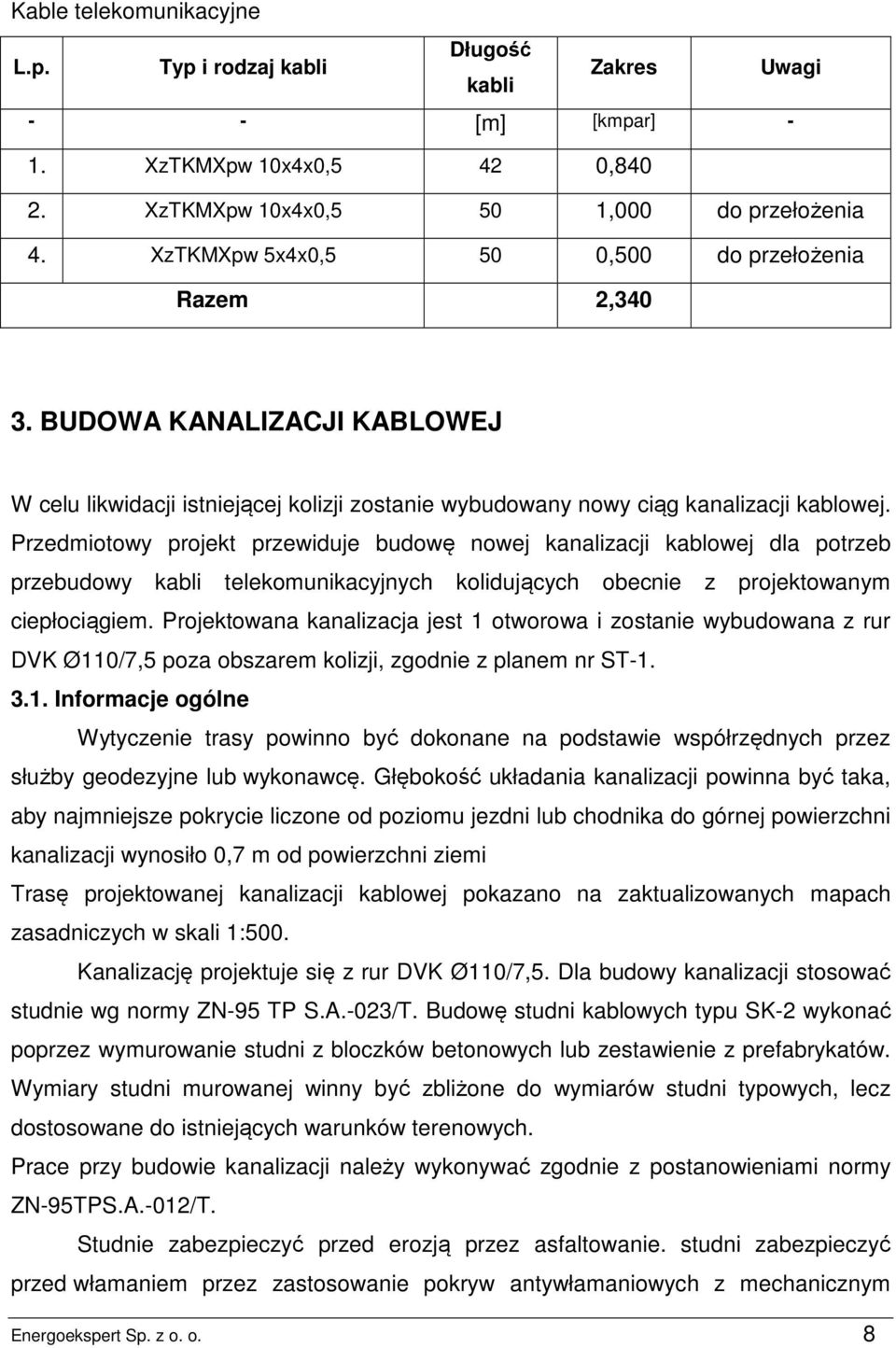 Przedmiotowy projekt przewiduje budowę nowej kanalizacji kablowej dla potrzeb przebudowy kabli telekomunikacyjnych kolidujących obecnie z projektowanym ciepłociągiem.