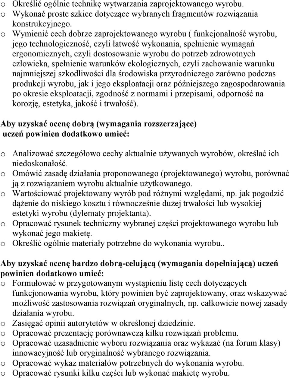 zdrowotnych człowieka, spełnienie warunków ekologicznych, czyli zachowanie warunku najmniejszej szkodliwości dla środowiska przyrodniczego zarówno podczas produkcji wyrobu, jak i jego eksploatacji