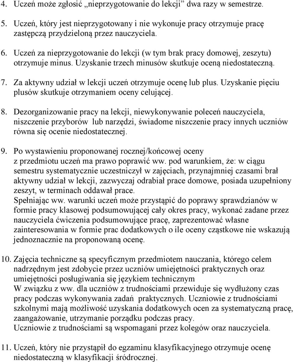 Za aktywny udział w lekcji uczeń otrzymuje ocenę lub plus. Uzyskanie pięciu plusów skutkuje otrzymaniem oceny celującej. 8.