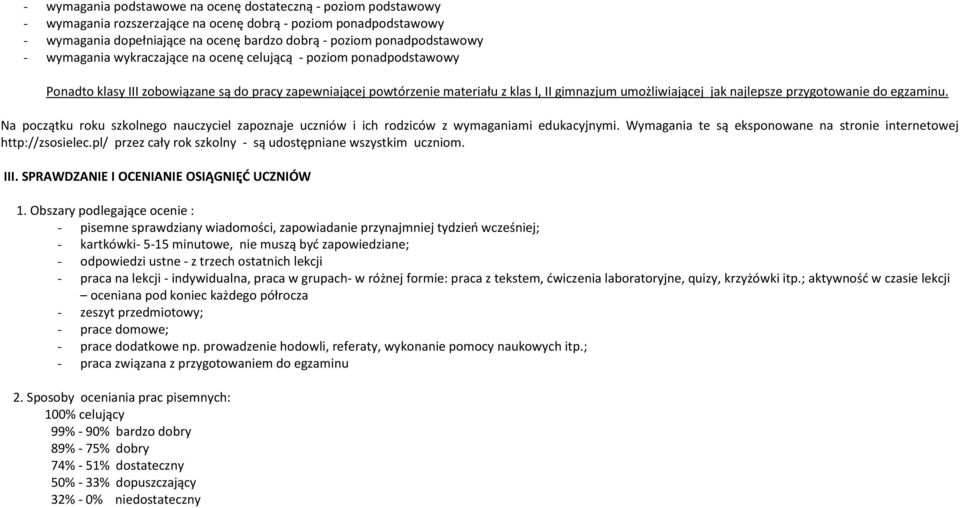 jak najlepsze przygotowanie do egzaminu. Na początku roku szkolnego nauczyciel zapoznaje uczniów i ich rodziców z wymaganiami edukacyjnymi.