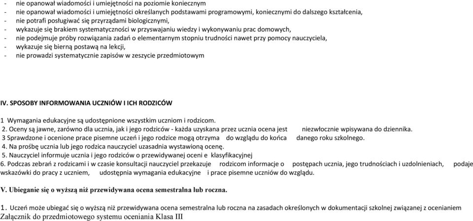 trudności nawet przy pomocy nauczyciela, - wykazuje się bierną postawą na lekcji, - nie prowadzi systematycznie zapisów w zeszycie przedmiotowym IV.