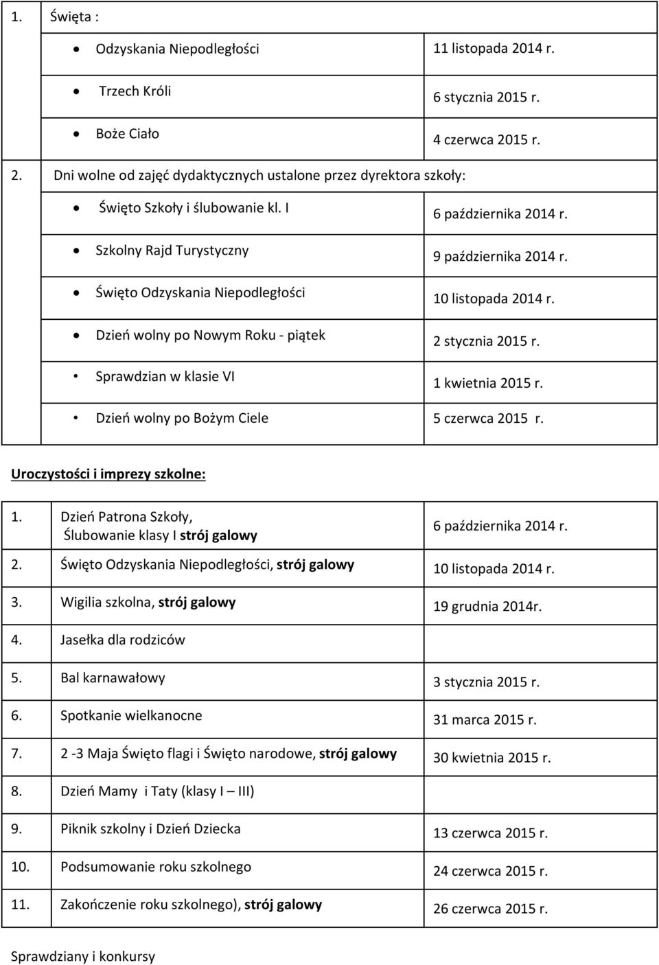 I Szkolny Rajd Turystyczny Święto Odzyskania Niepodległości Dzień wolny po Nowym Roku - piątek 6 października 2014 r. 9 października 2014 r. 10 listopada 2014 r. 2 stycznia 2015 r.