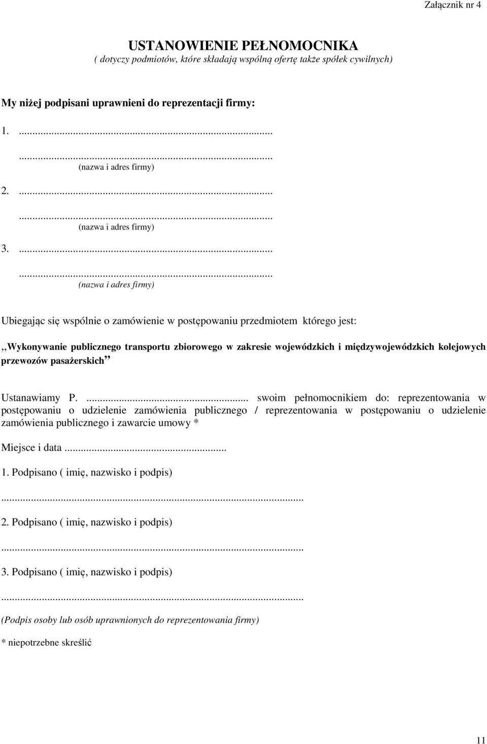 ...... (nazwa i adres firmy) Ubiegając się wspólnie o zamówienie w postępowaniu przedmiotem którego jest:,,wykonywanie publicznego transportu zbiorowego w zakresie wojewódzkich i międzywojewódzkich