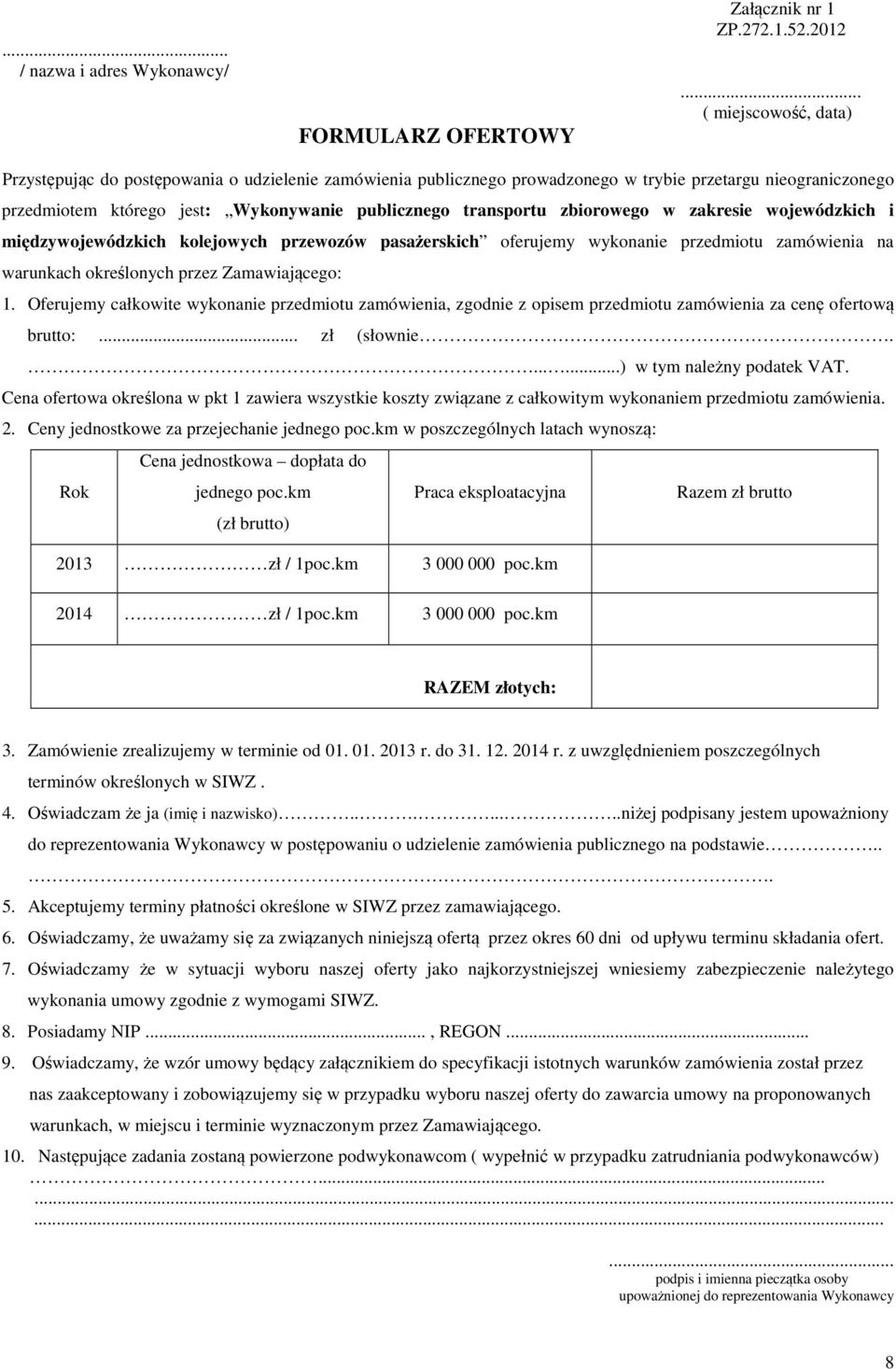 zbiorowego w zakresie wojewódzkich i międzywojewódzkich kolejowych przewozów pasażerskich oferujemy wykonanie przedmiotu zamówienia na warunkach określonych przez Zamawiającego: 1.