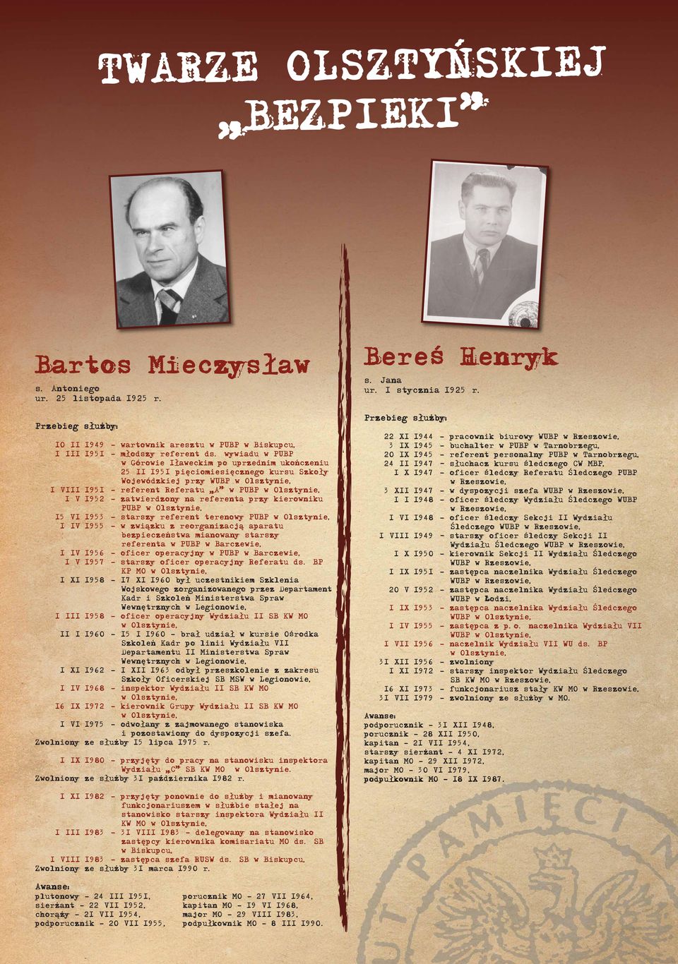 przy kierowniku PUBP 15 VI 1953 starszy referent terenowy PUBP 1 IV 1955 w związku z reorganizacją aparatu bezpieczeństwa mianowany starszy referenta w PUBP w Barczewie, 1 IV 1956 oficer operacyjny w