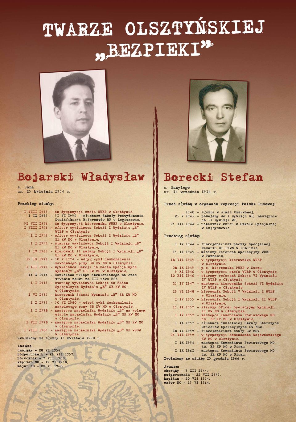 Sekcji I Wydziału B WUBP 1 I 1957 oficer wywiadowca Sekcji I Wydziału B SB KW MO 1 I 1959 starszy wywiadowca Sekcji I Wydziału B SB KW MO 1 IV 1969 kierownik II zmiany Sekcji I Wydziału B SB KW MO 15