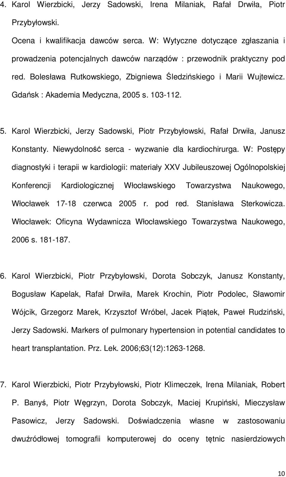 Gdańsk : Akademia Medyczna, 2005 s. 103-112. 5. Karol Wierzbicki, Jerzy Sadowski, Piotr Przybyłowski, Rafał Drwiła, Janusz Konstanty. Niewydolność serca - wyzwanie dla kardiochirurga.