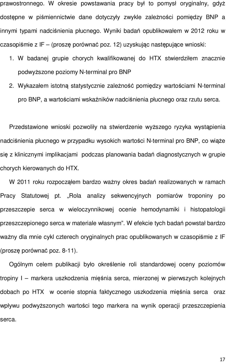 W badanej grupie chorych kwalifikowanej do HTX stwierdziłem znacznie podwyższone poziomy N-terminal pro BNP 2.