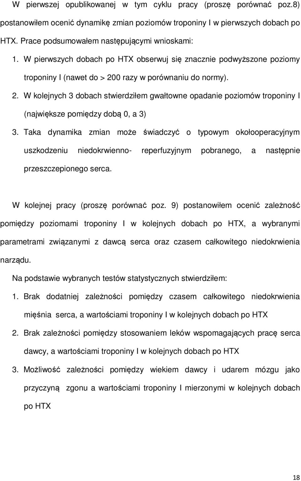 0 razy w porównaniu do normy). 2. W kolejnych 3 dobach stwierdziłem gwałtowne opadanie poziomów troponiny I (największe pomiędzy dobą 0, a 3) 3.