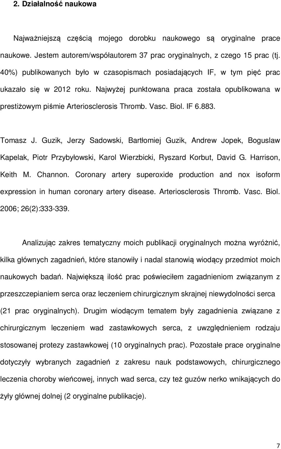 Biol. IF 6.883. Tomasz J. Guzik, Jerzy Sadowski, Bartłomiej Guzik, Andrew Jopek, Boguslaw Kapelak, Piotr Przybyłowski, Karol Wierzbicki, Ryszard Korbut, David G. Harrison, Keith M. Channon.