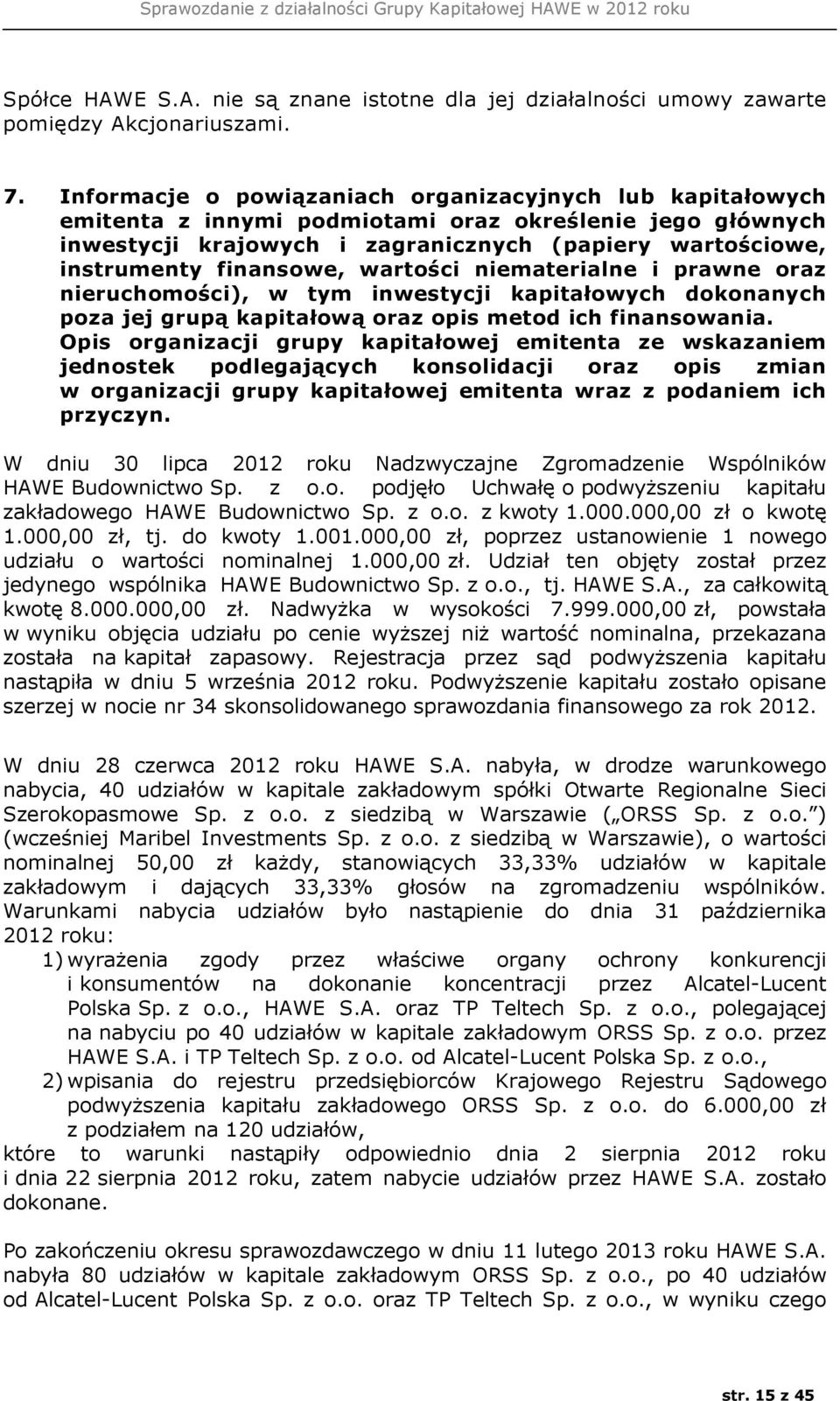 wartości niematerialne i prawne oraz nieruchomości), w tym inwestycji kapitałowych dokonanych poza jej grupą kapitałową oraz opis metod ich finansowania.