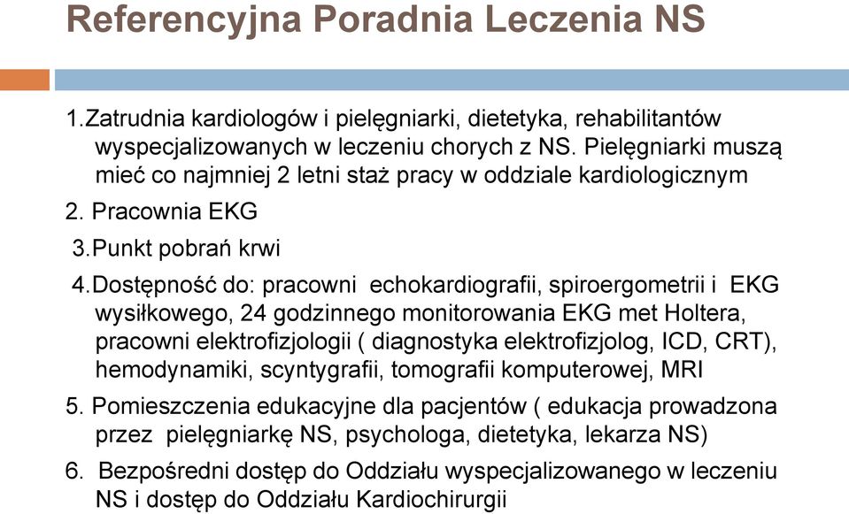 Dostępność do: pracowni echokardiografii, spiroergometrii i EKG wysiłkowego, 24 godzinnego monitorowania EKG met Holtera, pracowni elektrofizjologii ( diagnostyka elektrofizjolog, ICD,