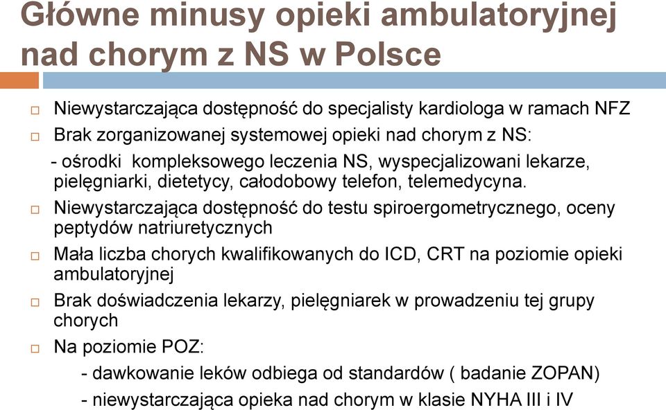 Niewystarczająca dostępność do testu spiroergometrycznego, oceny peptydów natriuretycznych Mała liczba chorych kwalifikowanych do ICD, CRT na poziomie opieki