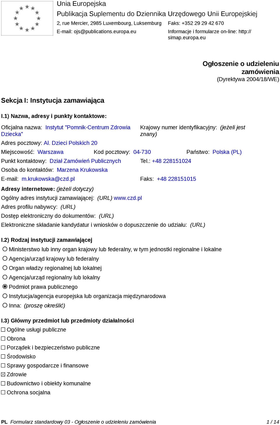 1) Nazwa, adresy i punkty kontaktowe: Oficjalna nazwa: Instytut "Pomnik-Centrum Zdrowia Dziecka" Adres pocztowy: Al.