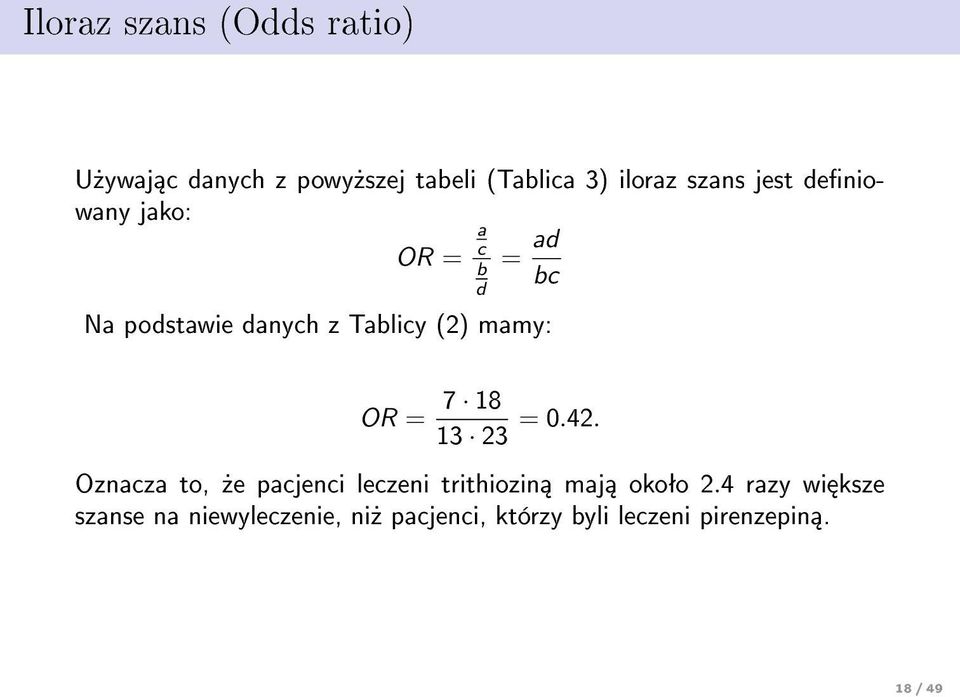 b d OR = 7 18 13 23 = 0.42. Oznacza to,»e pacjenci leczeni trithiozin maj okoªo 2.