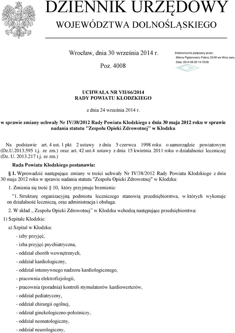 1 pkt 2 ustawy z dnia 5 czerwca 1998 roku o samorządzie powiatowym (Dz.U.2013.595 t.j. ze zm.) oraz art. 42 ust.4 ustawy z dnia 15 kwietnia 2011 roku o działalności leczniczej (Dz. U. 2013.217 t.j. ze zm.) Rada Powiatu Kłodzkiego postanawia: 1.