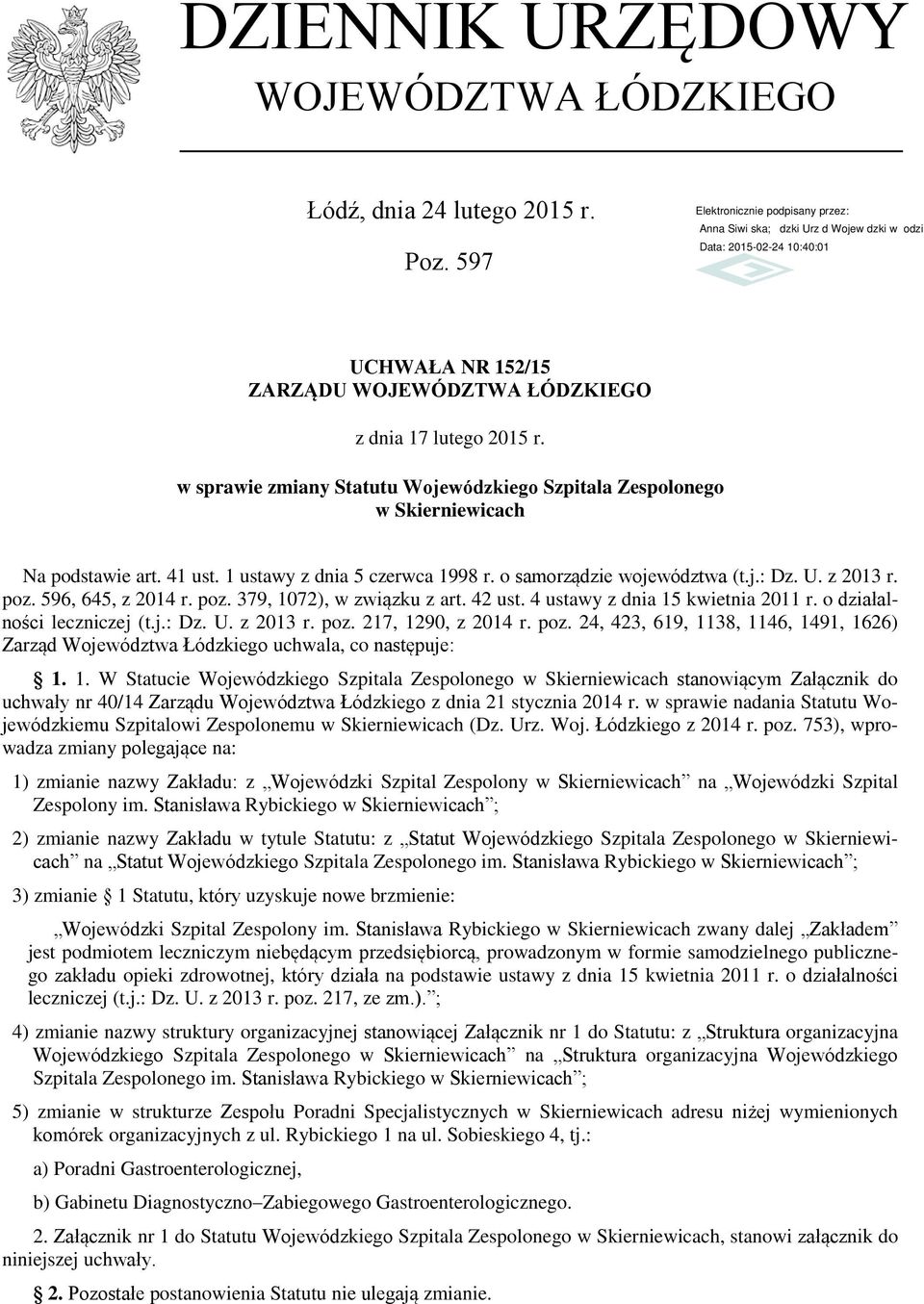 596, 645, z 2014 r. poz. 379, 1072), w związku z art. 42 ust. 4 ustawy z dnia 15 kwietnia 2011 r. o działalności leczniczej (t.j.: Dz. U. z 2013 r. poz. 217, 1290, z 2014 r. poz. 24, 423, 619, 1138, 1146, 1491, 1626) Zarząd Województwa Łódzkiego uchwala, co następuje: 1.