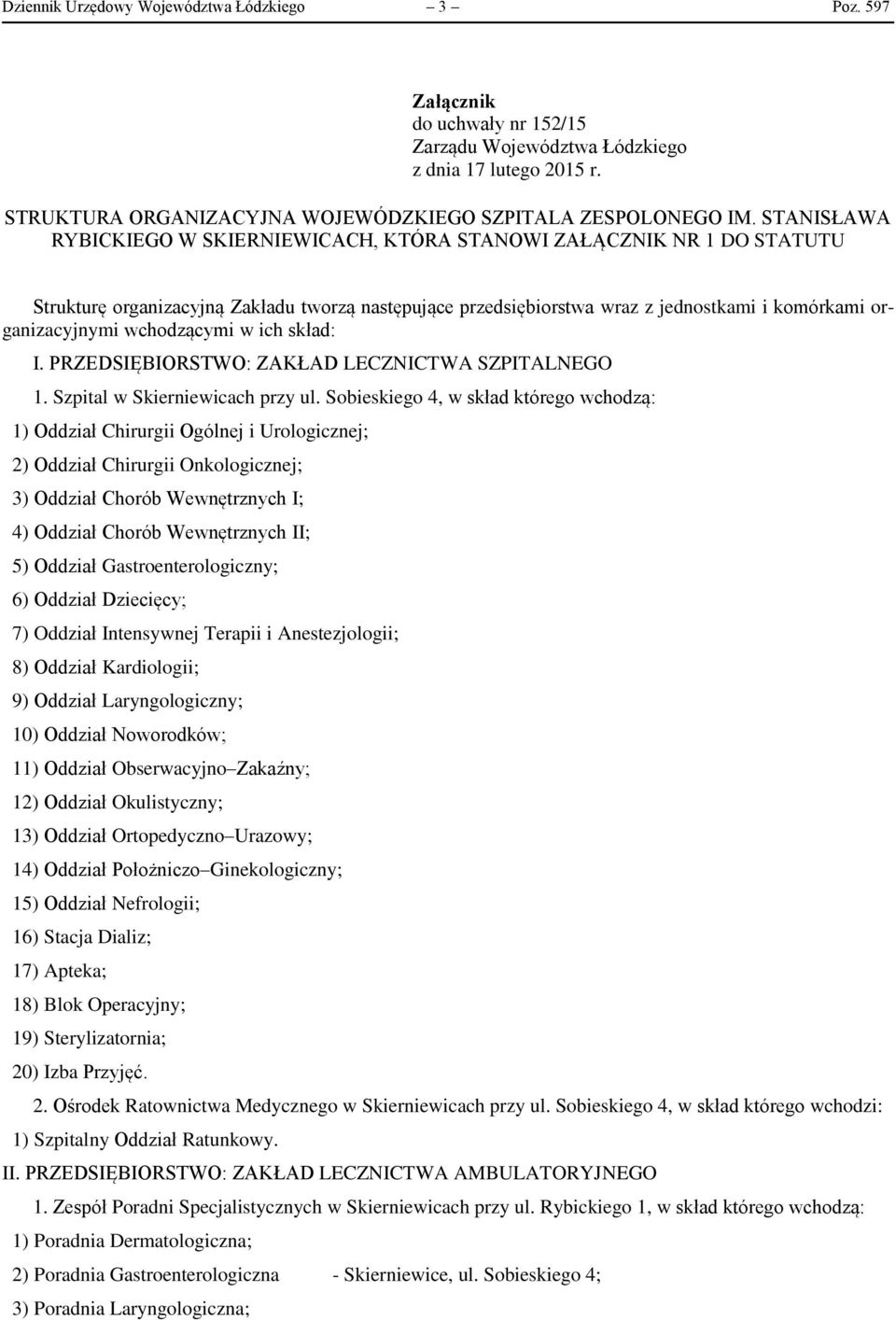 wchodzącymi w ich skład: I. PRZEDSIĘBIORSTWO: ZAKŁAD LECZNICTWA SZPITALNEGO 1. Szpital w Skierniewicach przy ul.