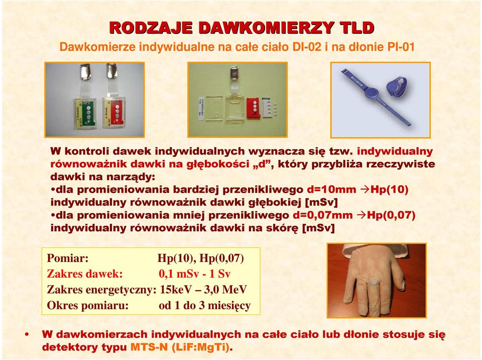 równowaŝnik dawki głębokiej [msv] dla promieniowania mniej przenikliwego d=,7mm Hp(,7) indywidualny równowaŝnik dawki na skórę [msv] Pomiar: Hp(1), Hp(,7) Zakres