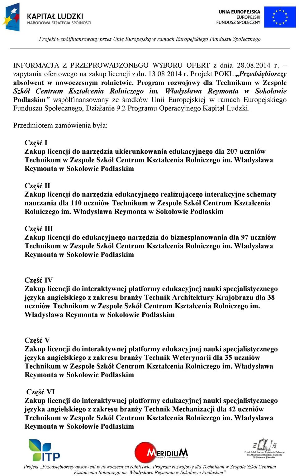 Władysława Reymonta w Sokołowie Podlaskim współfinansowany ze środków Unii Europejskiej w ramach Europejskiego Funduszu Społecznego, Działanie 9.2 Programu Operacyjnego Kapitał Ludzki.