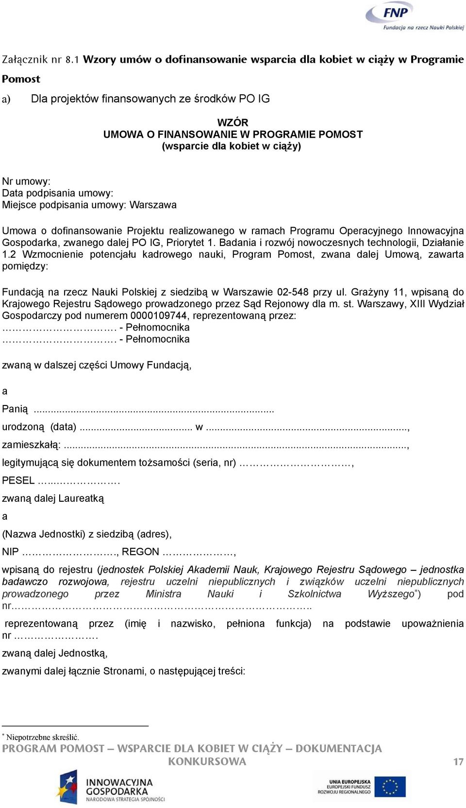 Nr umowy: Data podpisania umowy: Miejsce podpisania umowy: Warszawa Umowa o dofinansowanie Projektu realizowanego w ramach Programu Operacyjnego Innowacyjna Gospodarka, zwanego dalej PO IG, Priorytet